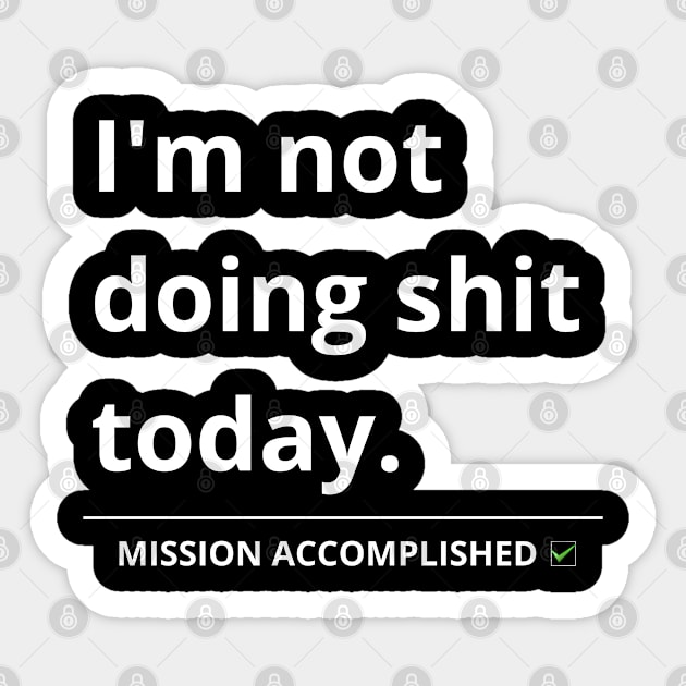 i'm not doing shit today Sticker by mdr design